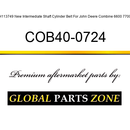 H113749 New Intermediate Shaft Cylinder Belt For John Deere Combine 6600 7700 COB40-0724