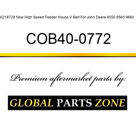 H218728 New High Speed Feeder House V-Belt For John Deere 9550 9560 9660 + COB40-0772
