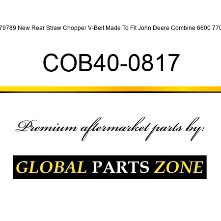 H79789 New Rear Straw Chopper V-Belt Made To Fit John Deere Combine 6600 7700 COB40-0817