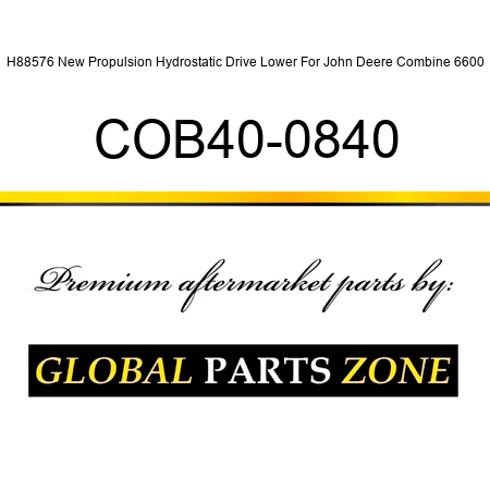 H88576 New Propulsion Hydrostatic Drive Lower For John Deere Combine 6600 COB40-0840