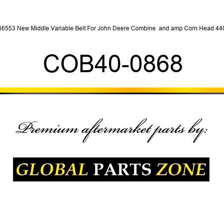 P46553 New Middle Variable Belt For John Deere Combine & Corn Head 4400 COB40-0868