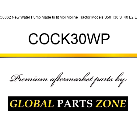 TO5362 New Water Pump Made to fit Mpl Moline Tractor Models S50 T30 ST40 E2 E3 COCK30WP