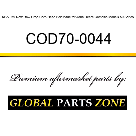 AE27079 New Row Crop Corn Head Belt Made for John Deere Combine Models 50 Series COD70-0044