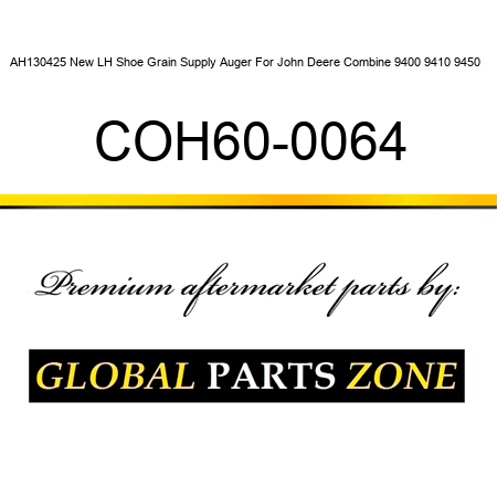 AH130425 New LH Shoe Grain Supply Auger For John Deere Combine 9400 9410 9450 + COH60-0064