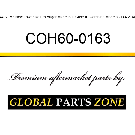 144021A2 New Lower Return Auger Made to fit Case-IH Combine Models 2144 2166 + COH60-0163
