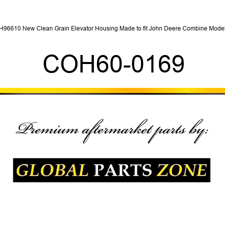 AH96610 New Clean Grain Elevator Housing Made to fit John Deere Combine Models COH60-0169
