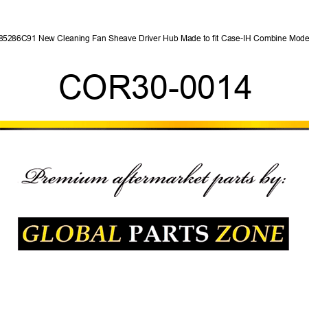 185286C91 New Cleaning Fan Sheave Driver Hub Made to fit Case-IH Combine Models COR30-0014