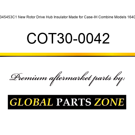 1345453C1 New Rotor Drive Hub Insulator Made for Case-IH Combine Models 1640 + COT30-0042