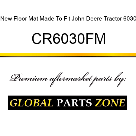 New Floor Mat Made To Fit John Deere Tractor 6030 CR6030FM