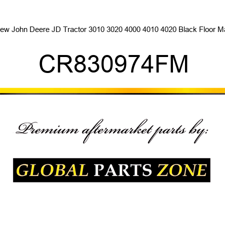 New John Deere JD Tractor 3010 3020 4000 4010 4020 Black Floor Mat CR830974FM