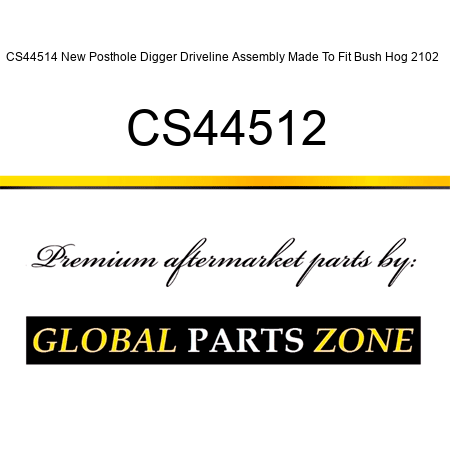 CS44514 New Posthole Digger Driveline Assembly Made To Fit Bush Hog 2102 + CS44512