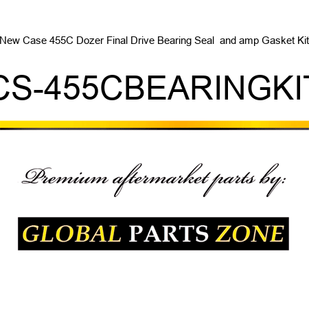 New Case 455C Dozer Final Drive Bearing Seal & Gasket Kit CS-455CBEARINGKIT