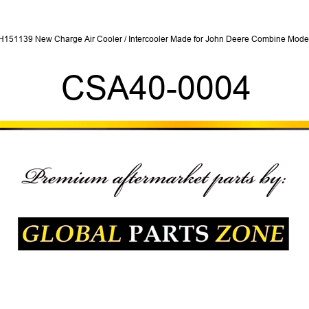AH151139 New Charge Air Cooler / Intercooler Made for John Deere Combine Models CSA40-0004