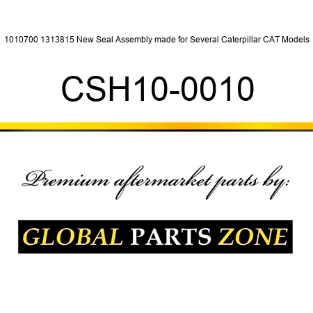 1010700 1313815 New Seal Assembly made for Several Caterpillar CAT Models CSH10-0010