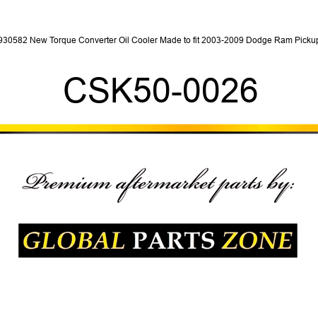 4930582 New Torque Converter Oil Cooler Made to fit 2003-2009 Dodge Ram Pickups CSK50-0026
