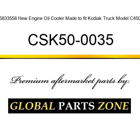 15833558 New Engine Oil Cooler Made to fit Kodiak Truck Model C4500 CSK50-0035