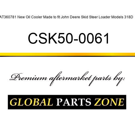 AT360781 New Oil Cooler Made to fit John Deere Skid Steer Loader Models 318D + CSK50-0061