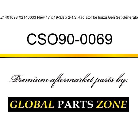 X21401093 X2140033 New 17 x 19-3/8 x 2-1/2 Radiator for Isuzu Gen Set Generator CSO90-0069