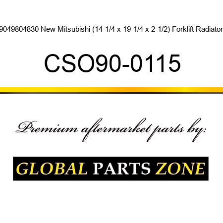 9049804830 New Mitsubishi (14-1/4 x 19-1/4 x 2-1/2) Forklift Radiator CSO90-0115