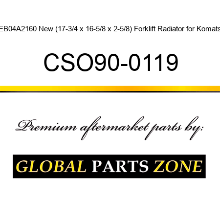 3EB04A2160 New (17-3/4 x 16-5/8 x 2-5/8) Forklift Radiator for Komatsu CSO90-0119