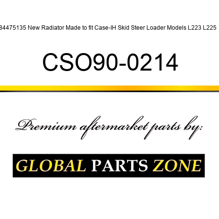 84475135 New Radiator Made to fit Case-IH Skid Steer Loader Models L223 L225 + CSO90-0214