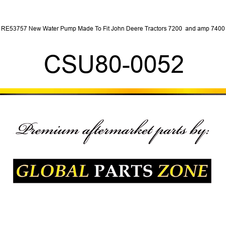 RE53757 New Water Pump Made To Fit John Deere Tractors 7200 & 7400 CSU80-0052