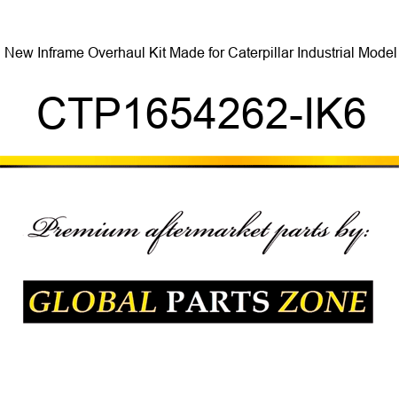 New Inframe Overhaul Kit Made for Caterpillar Industrial Model CTP1654262-IK6