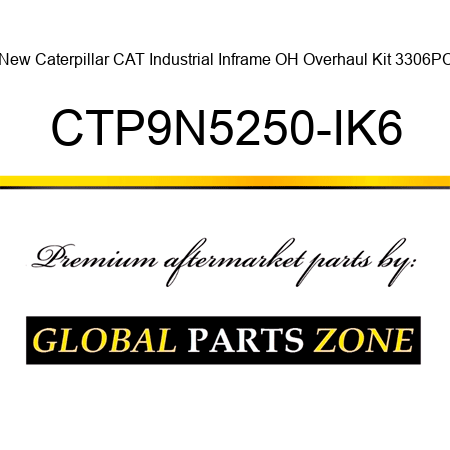 New Caterpillar CAT Industrial Inframe OH Overhaul Kit 3306PC CTP9N5250-IK6