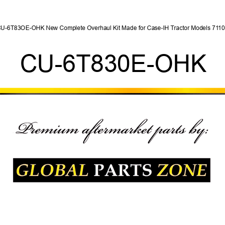 CU-6T83OE-OHK New Complete Overhaul Kit Made for Case-IH Tractor Models 7110 + CU-6T830E-OHK