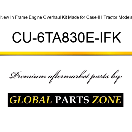 New In Frame Engine Overhaul Kit Made for Case-IH Tractor Models CU-6TA830E-IFK