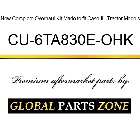 New Complete Overhaul Kit Made to fit Case-IH Tractor Models CU-6TA830E-OHK