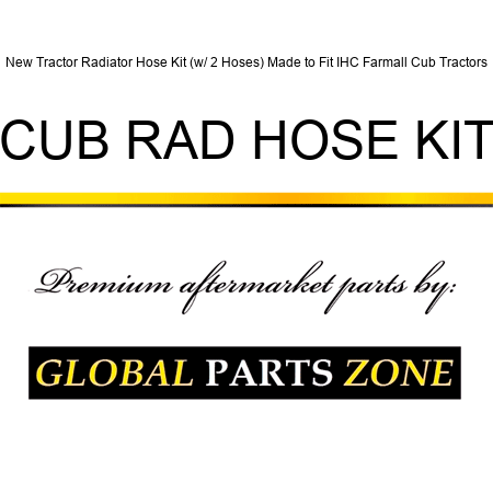 New Tractor Radiator Hose Kit (w/ 2 Hoses) Made to Fit IHC Farmall Cub Tractors CUB RAD HOSE KIT