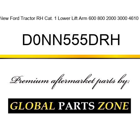 New Ford Tractor RH Cat. 1 Lower Lift Arm 600 800 2000 3000 4610 + D0NN555DRH