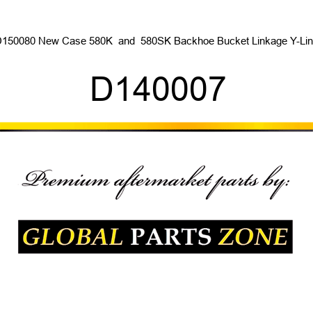 D150080 New Case 580K & 580SK Backhoe Bucket Linkage Y-Link D140007