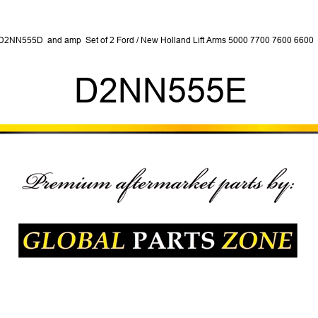 D2NN555D &  Set of 2 Ford / New Holland Lift Arms 5000 7700 7600 6600 ++ D2NN555E