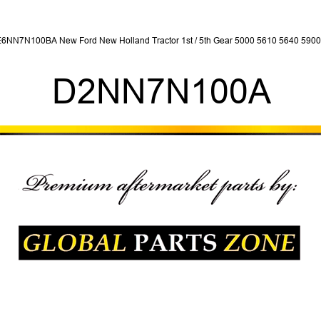 E6NN7N100BA New Ford New Holland Tractor 1st / 5th Gear 5000 5610 5640 5900 + D2NN7N100A