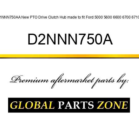 F1NNN750AA New PTO Drive Clutch Hub made to fit Ford 5000 5600 6600 6700 6710 + D2NNN750A