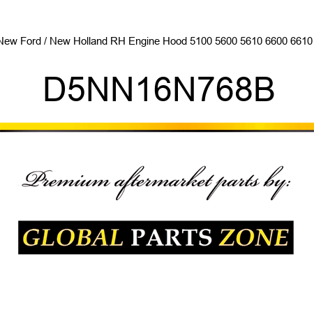 New Ford / New Holland RH Engine Hood 5100 5600 5610 6600 6610 + D5NN16N768B