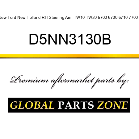 New Ford New Holland RH Steering Arm TW10 TW20 5700 6700 6710 7700 + D5NN3130B