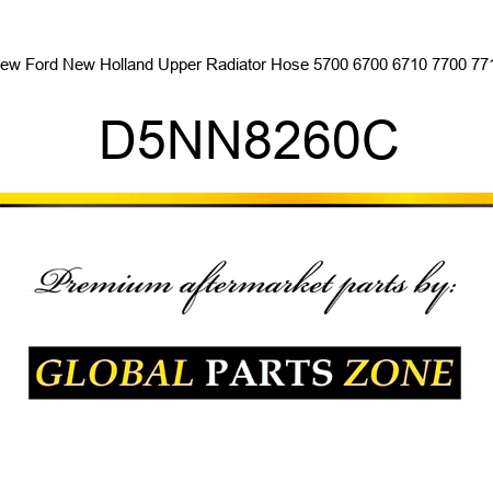 New Ford New Holland Upper Radiator Hose 5700 6700 6710 7700 7710 D5NN8260C