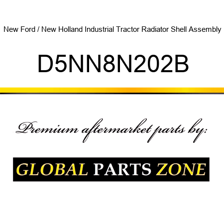 New Ford / New Holland Industrial Tractor Radiator Shell Assembly D5NN8N202B