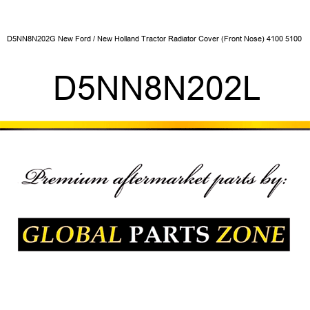 D5NN8N202G New Ford / New Holland Tractor Radiator Cover (Front Nose) 4100 5100+ D5NN8N202L
