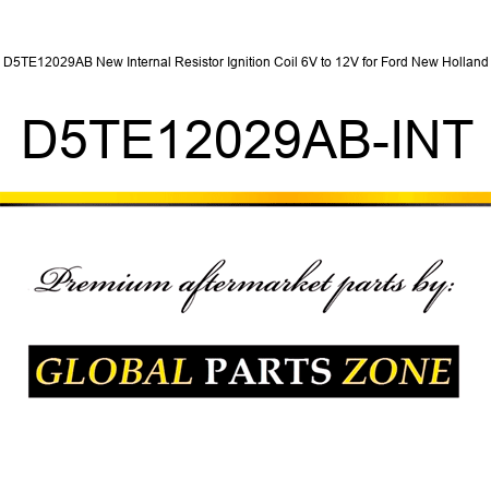 D5TE12029AB New Internal Resistor Ignition Coil 6V to 12V for Ford New Holland D5TE12029AB-INT