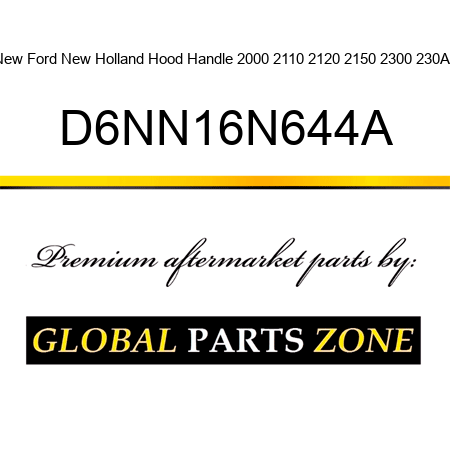 New Ford New Holland Hood Handle 2000 2110 2120 2150 2300 230A + D6NN16N644A