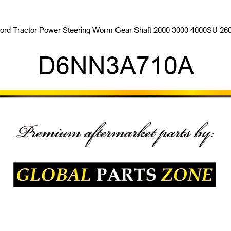 Ford Tractor Power Steering Worm Gear Shaft 2000 3000 4000SU 2600 D6NN3A710A