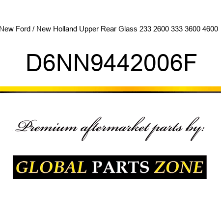 New Ford / New Holland Upper Rear Glass 233 2600 333 3600 4600 + D6NN9442006F
