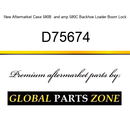 New Aftermarket Case 580B & 580C Backhoe Loader Boom Lock D75674