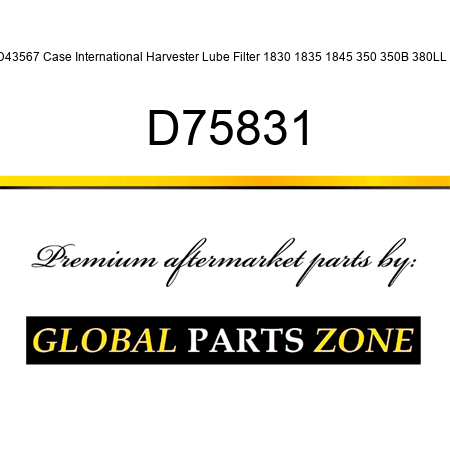 D43567 Case International Harvester Lube Filter 1830 1835 1845 350 350B 380LL + D75831
