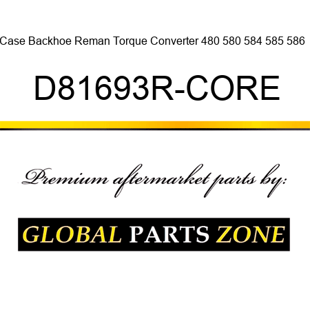Case Backhoe Reman Torque Converter 480 580 584 585 586 + D81693R-CORE