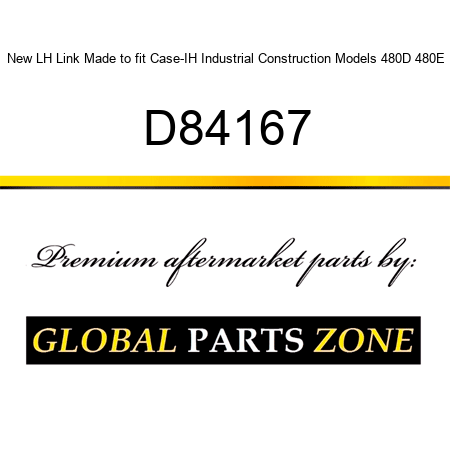 New LH Link Made to fit Case-IH Industrial Construction Models 480D 480E D84167